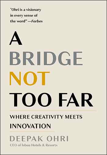 A Bridge Not Too Far: Where Creativity Meets Innovation by Deepak Ohri