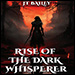 Rise of the Dark Whisperer by JT Bailey