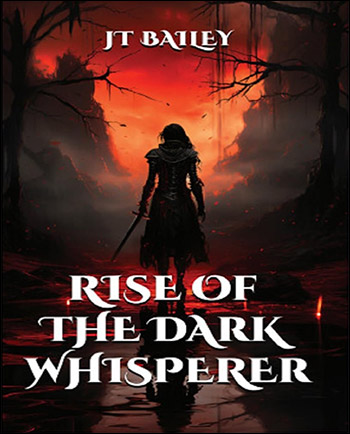 Rise of the Dark Whisperer by JT Bailey