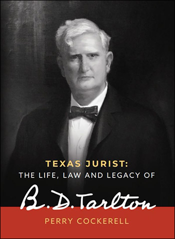 Texas Jurist: The Life, Law and Legacy of B. D. Tarlton by Perry Cockerell