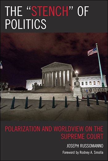 The Stench of Politics: Polarization and Worldview on the Supreme Court by Dr. Joseph Russomanno